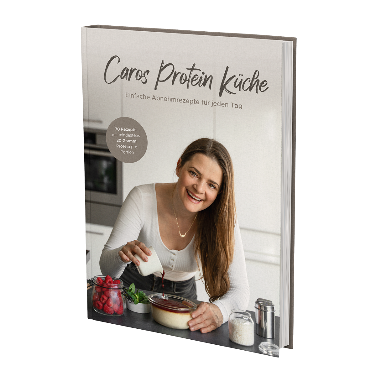 Caros Protein Küche - Einfache Abnehmrezepte für jeden Tag