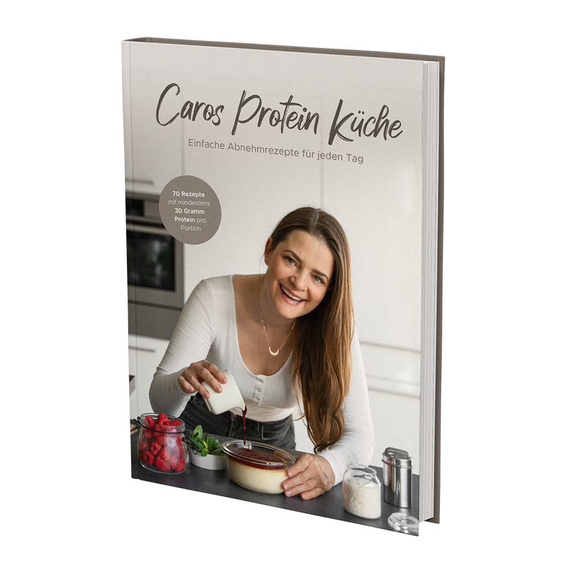 Caros Protein Küche - Einfache Abnehmrezepte für jeden Tag